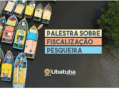 Ubatuba realiza palestra sobre fiscalização pesqueira na próxima segunda-feira (30)